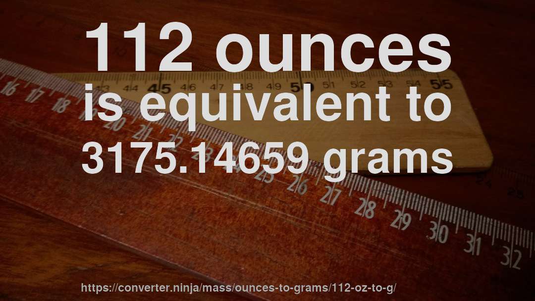 112 ounces is equivalent to 3175.14659 grams