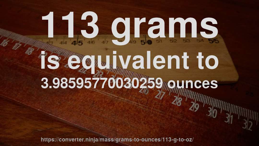 113 grams is equivalent to 3.98595770030259 ounces