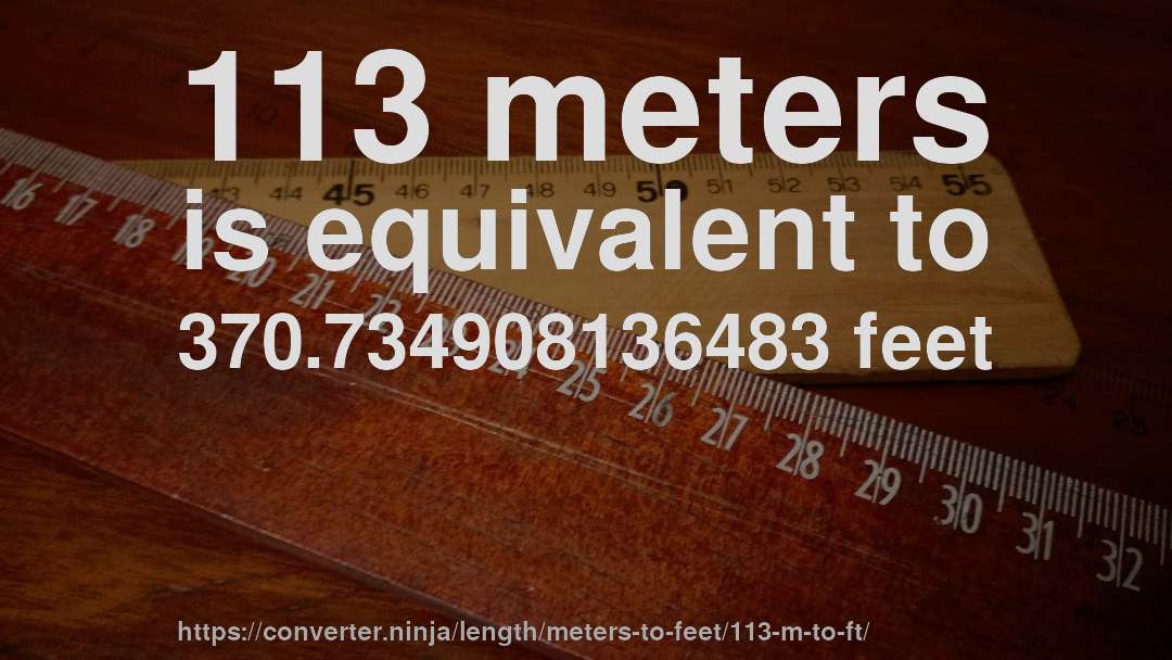 113 meters is equivalent to 370.734908136483 feet