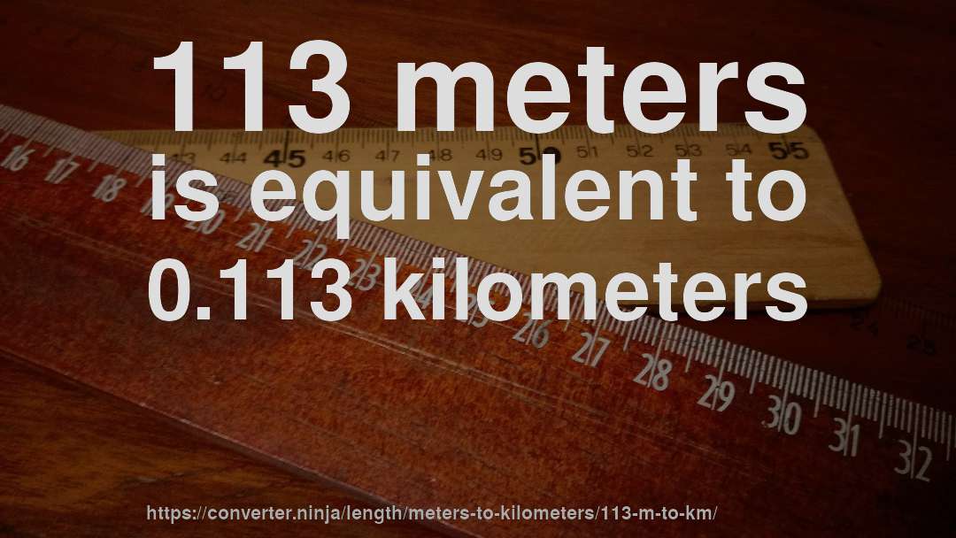 113 meters is equivalent to 0.113 kilometers