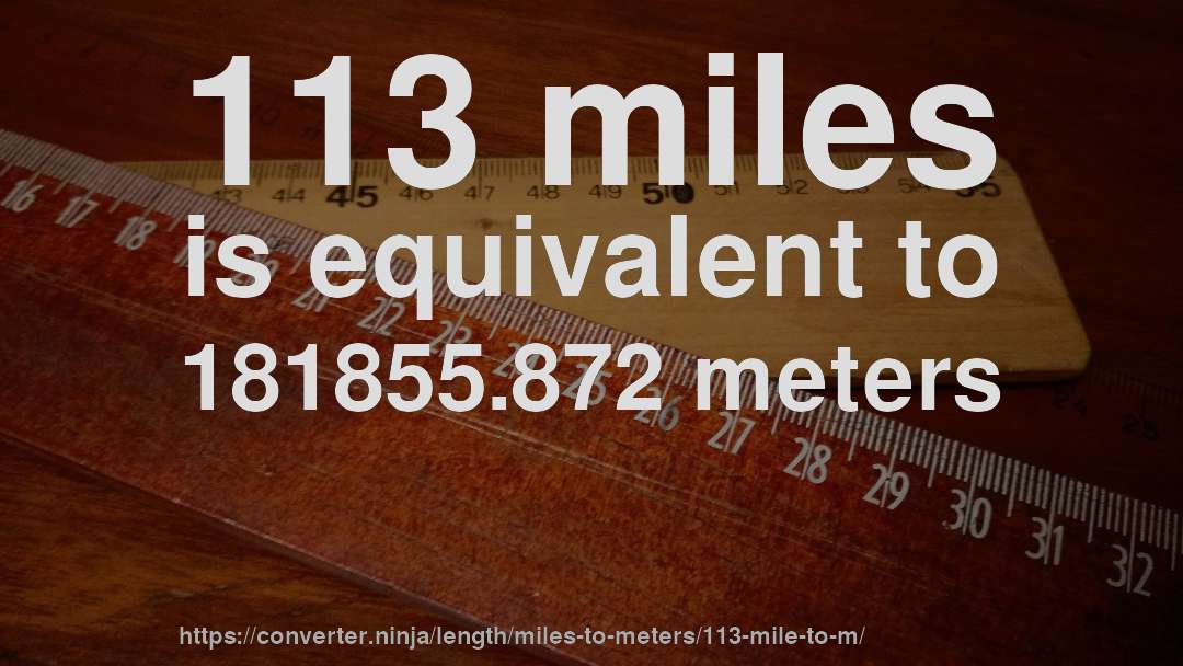 113 miles is equivalent to 181855.872 meters