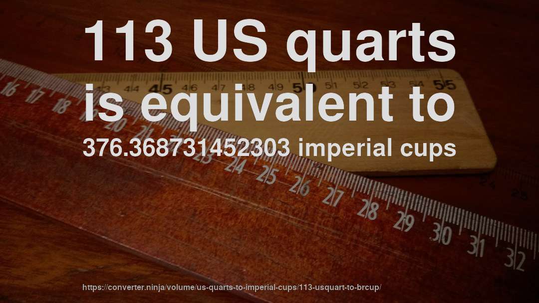 113 US quarts is equivalent to 376.368731452303 imperial cups