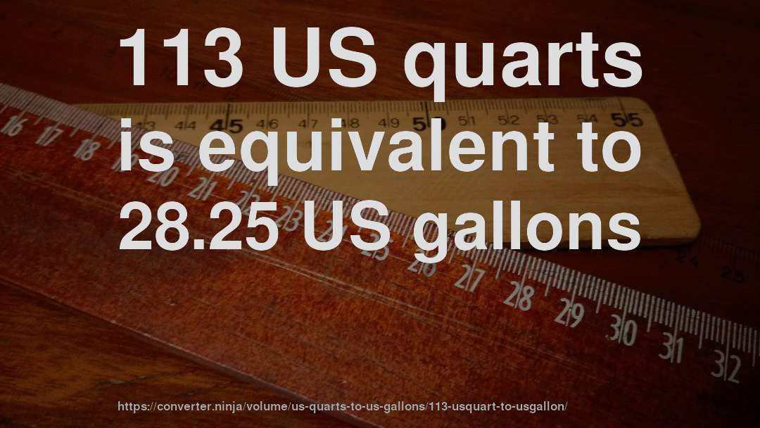 113 US quarts is equivalent to 28.25 US gallons