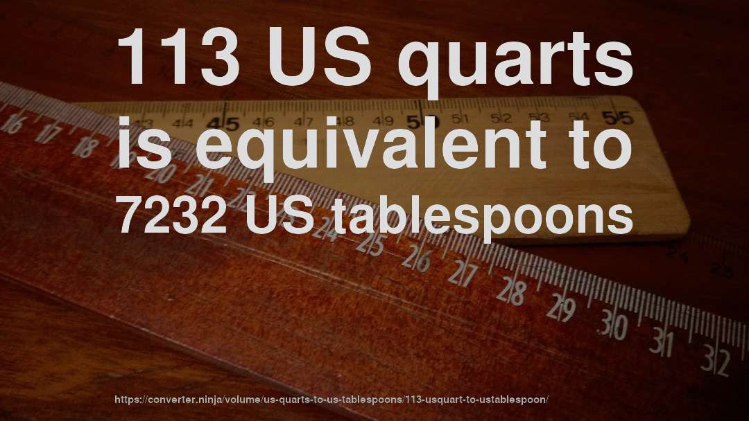 113 US quarts is equivalent to 7232 US tablespoons
