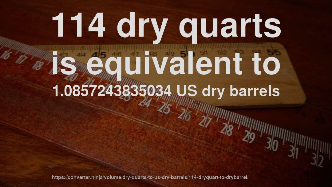 114 dry quarts is equivalent to 1.0857243835034 US dry barrels