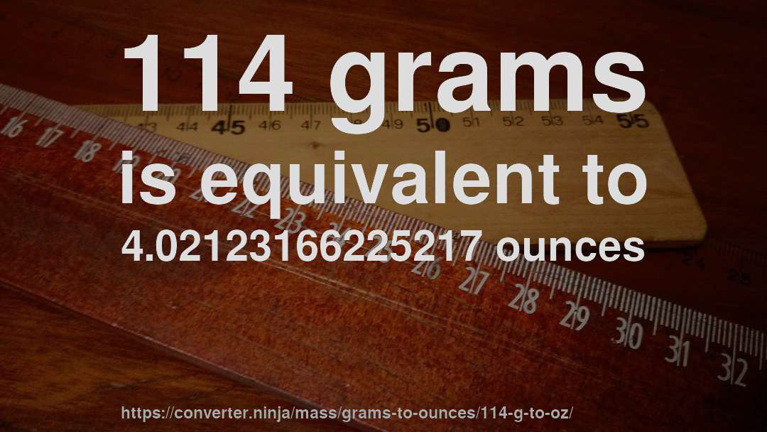 114 grams is equivalent to 4.02123166225217 ounces