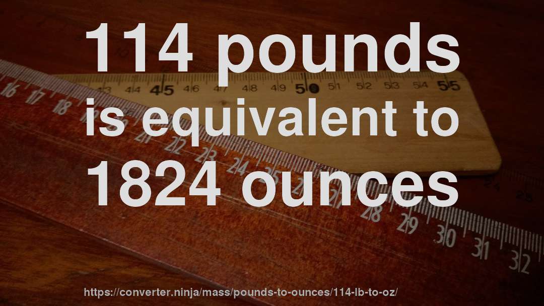 114 pounds is equivalent to 1824 ounces
