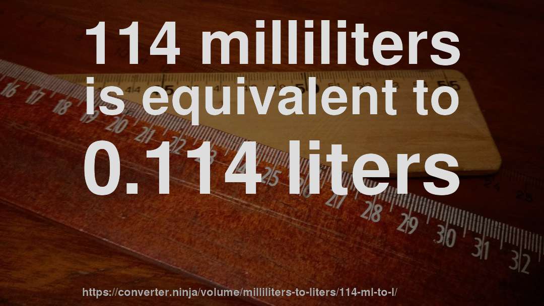 114 milliliters is equivalent to 0.114 liters