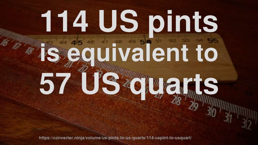 114 US pints is equivalent to 57 US quarts