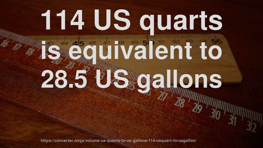 114 US quarts is equivalent to 28.5 US gallons