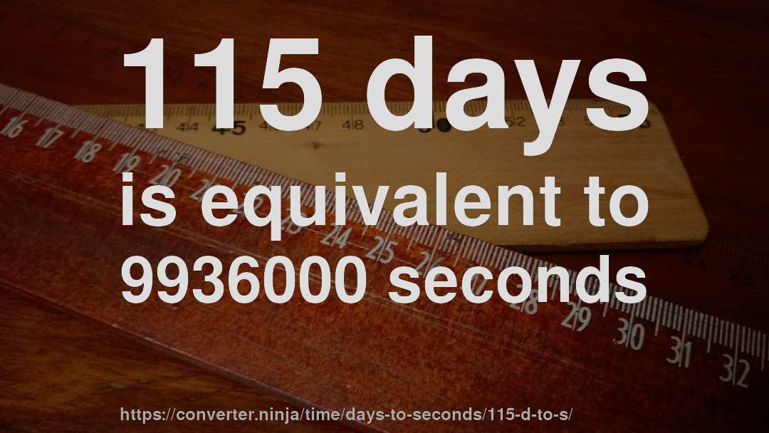 115 days is equivalent to 9936000 seconds