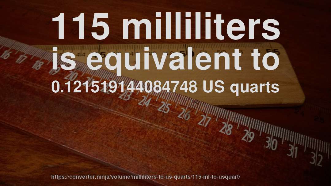 115 milliliters is equivalent to 0.121519144084748 US quarts