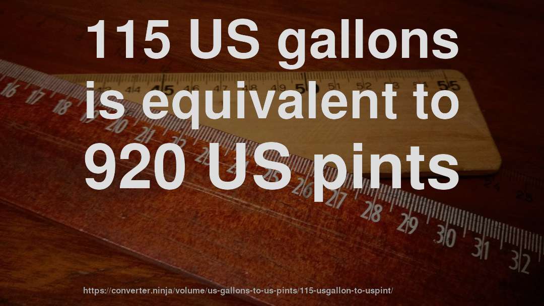 115 US gallons is equivalent to 920 US pints