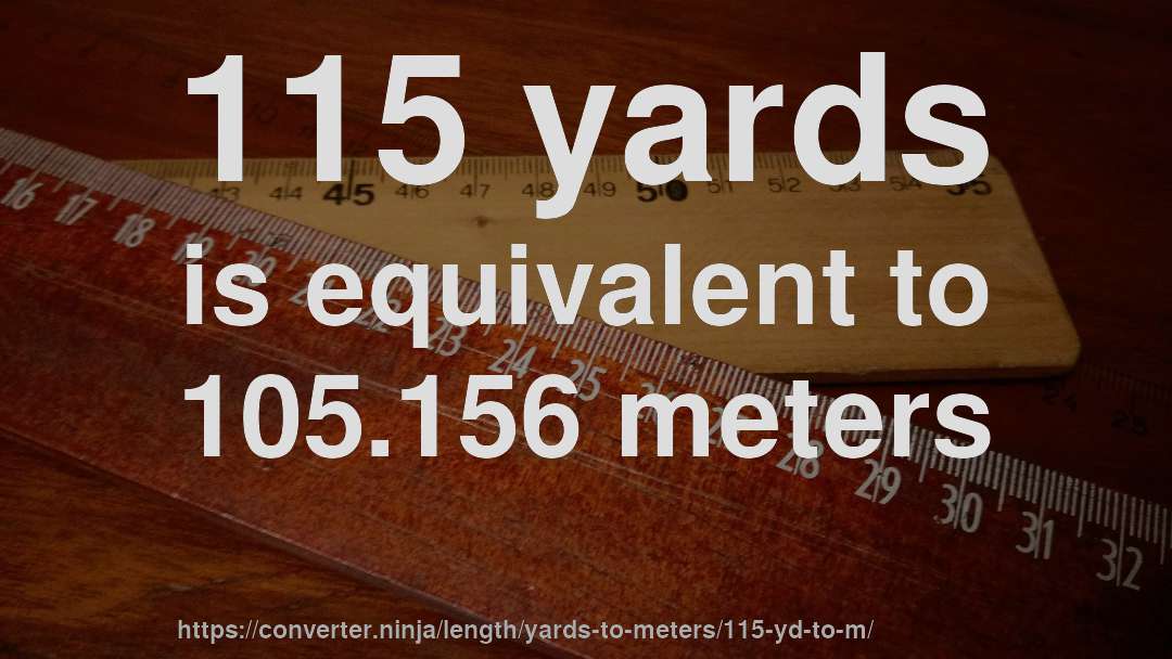 115 yards is equivalent to 105.156 meters