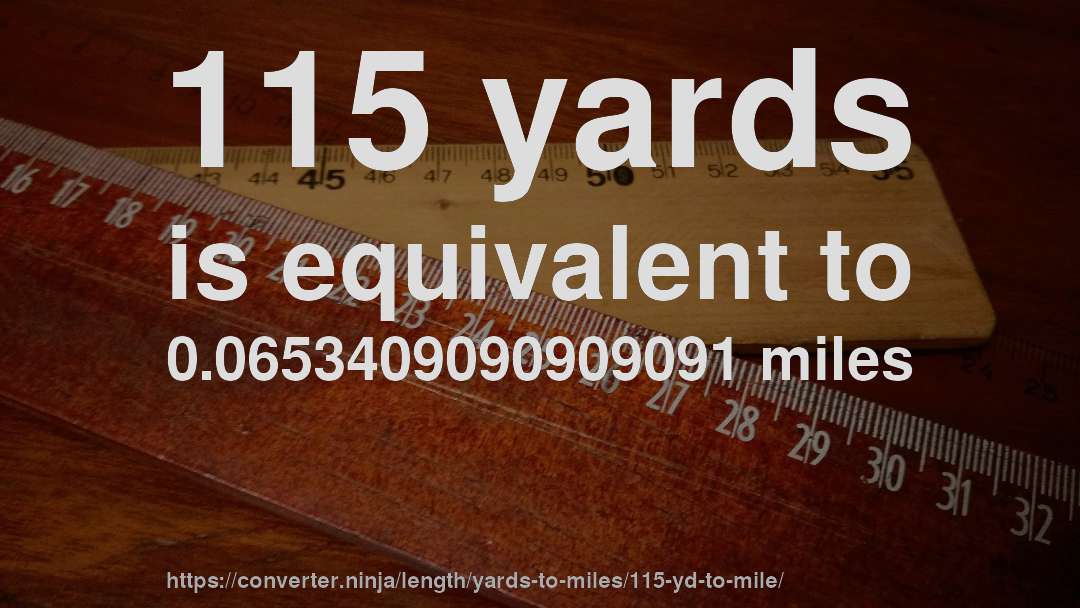 115 yards is equivalent to 0.0653409090909091 miles