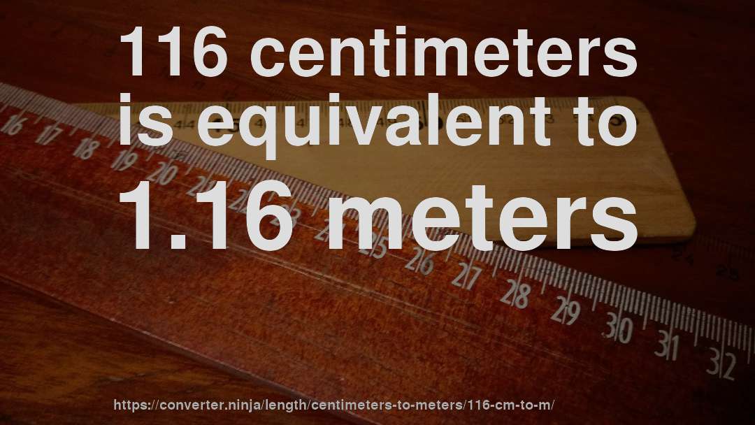 116 centimeters is equivalent to 1.16 meters