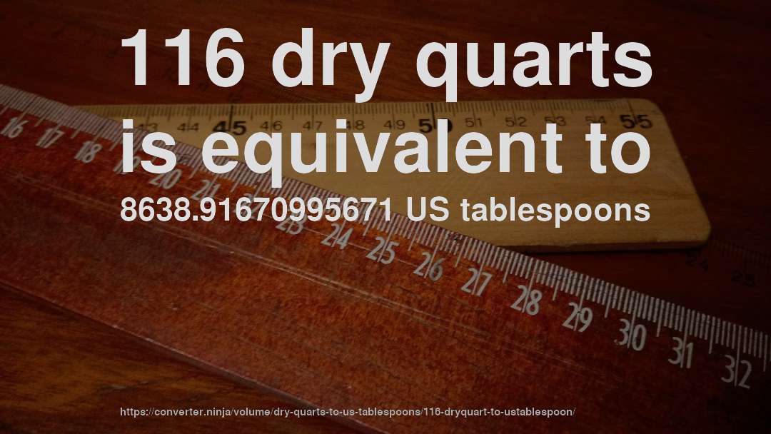 116 dry quarts is equivalent to 8638.91670995671 US tablespoons