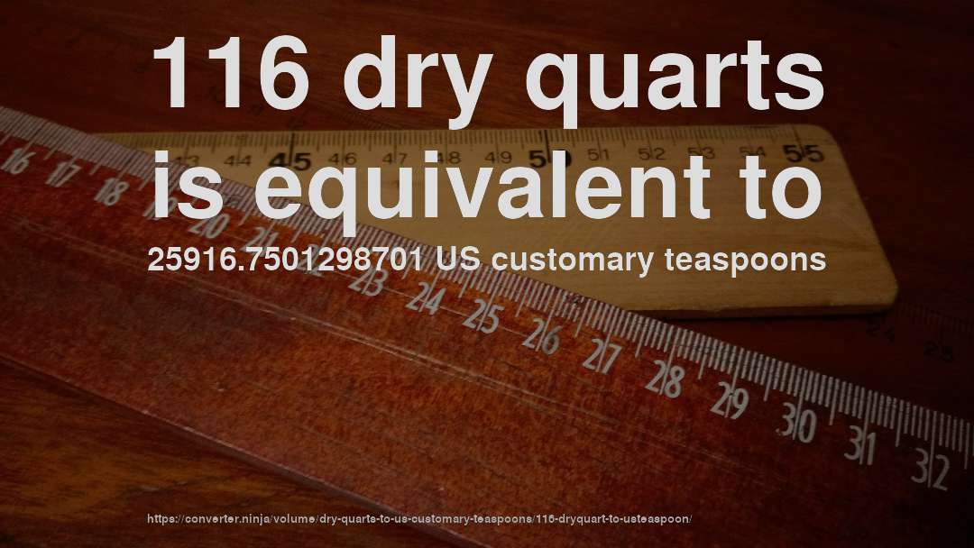 116 dry quarts is equivalent to 25916.7501298701 US customary teaspoons