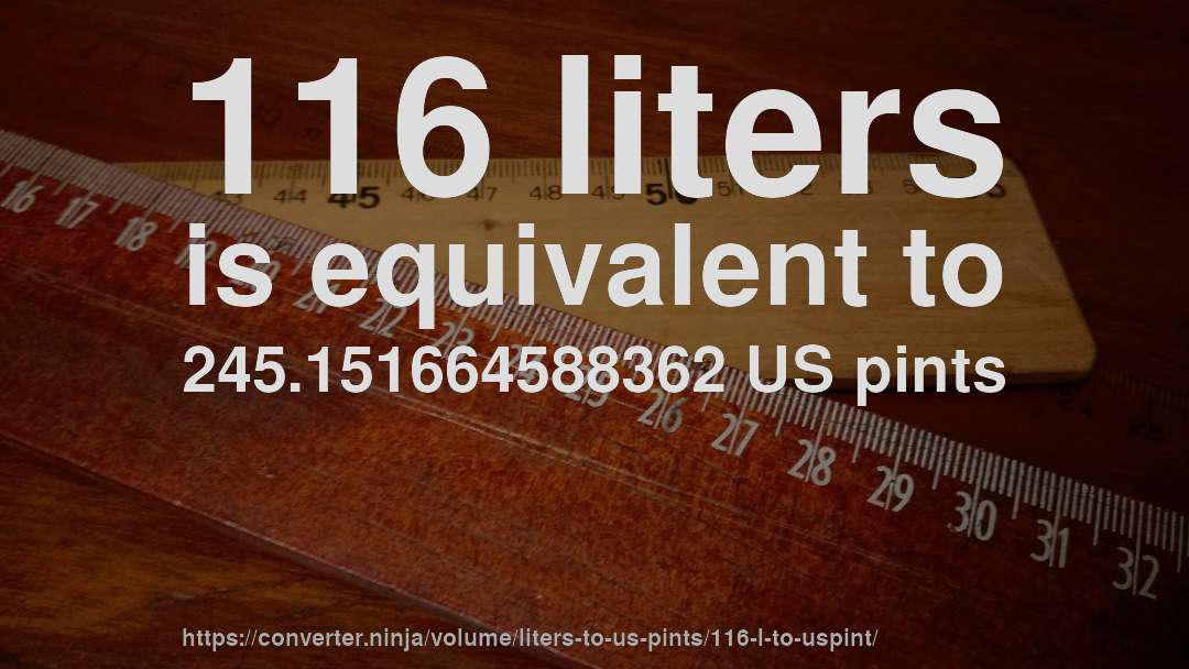 116 liters is equivalent to 245.151664588362 US pints