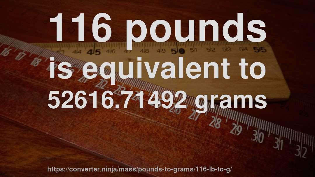 116 pounds is equivalent to 52616.71492 grams