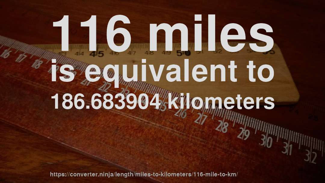 116 miles is equivalent to 186.683904 kilometers