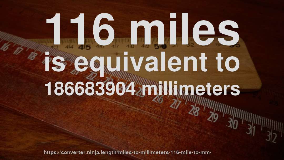 116 miles is equivalent to 186683904 millimeters