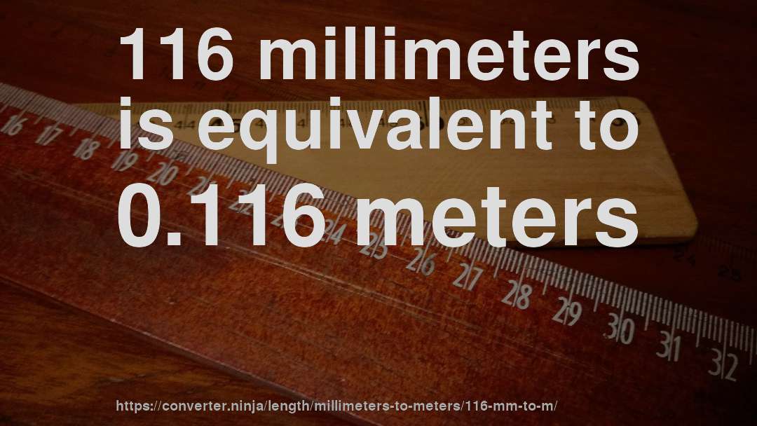 116 millimeters is equivalent to 0.116 meters