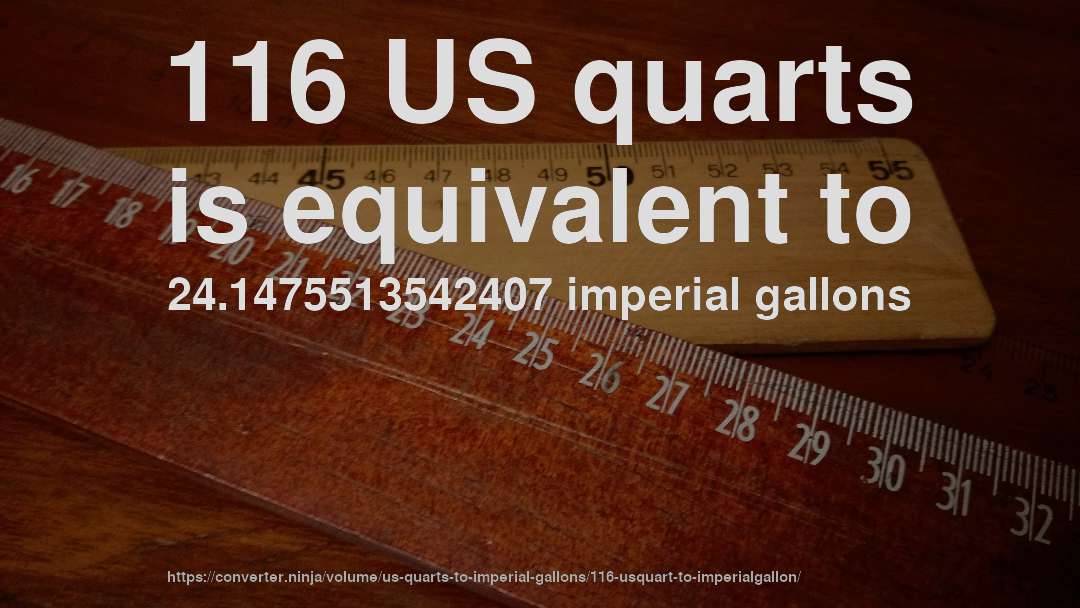 116 US quarts is equivalent to 24.1475513542407 imperial gallons
