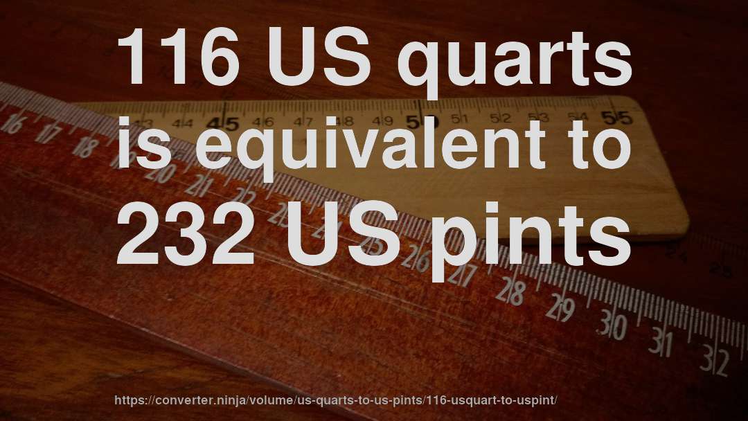 116 US quarts is equivalent to 232 US pints