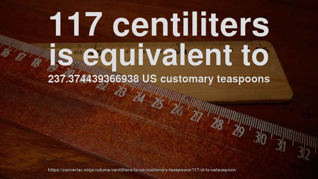 117 centiliters is equivalent to 237.374439366938 US customary teaspoons