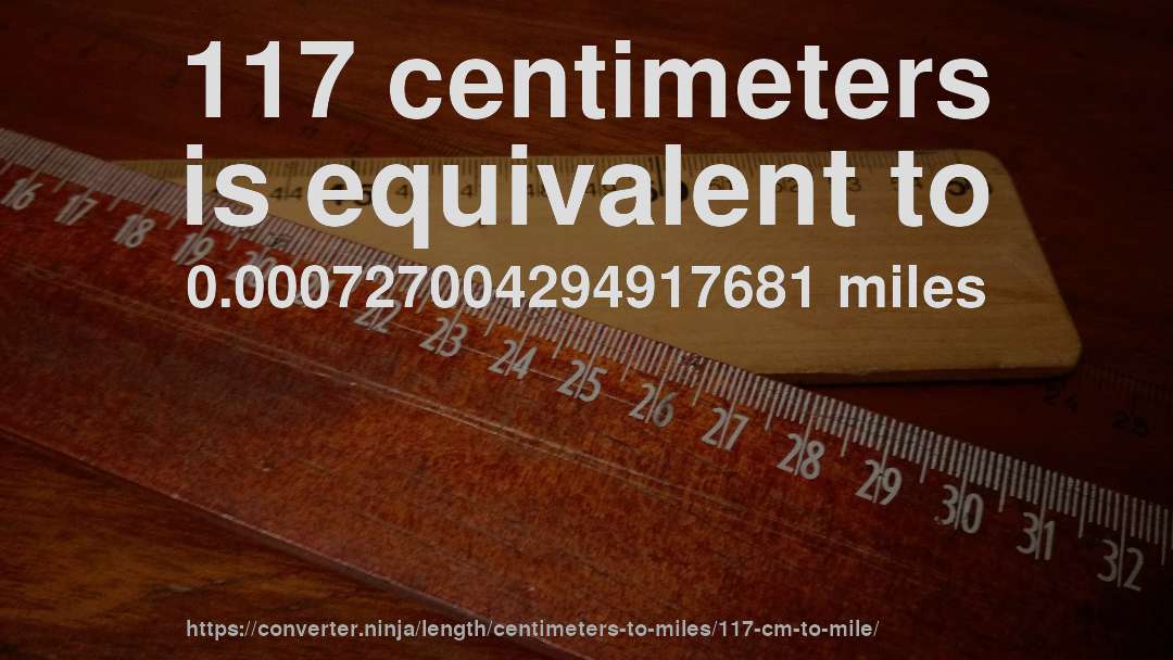 117 centimeters is equivalent to 0.000727004294917681 miles