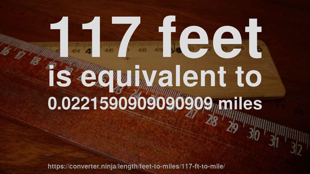 117 feet is equivalent to 0.0221590909090909 miles