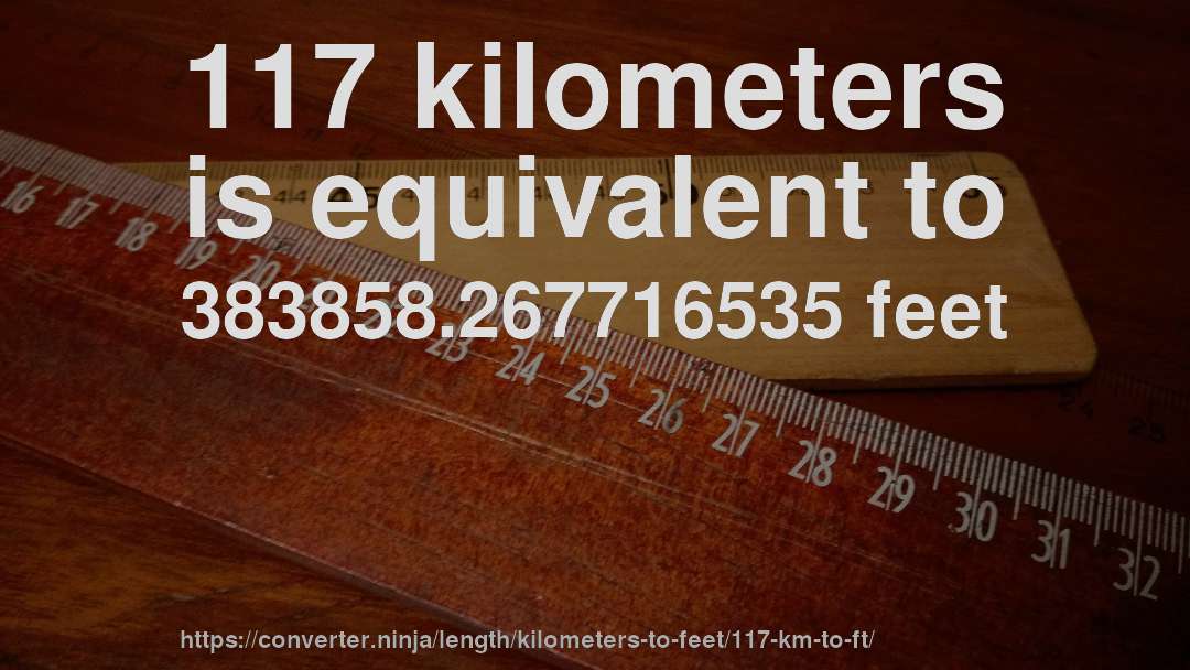 117 kilometers is equivalent to 383858.267716535 feet