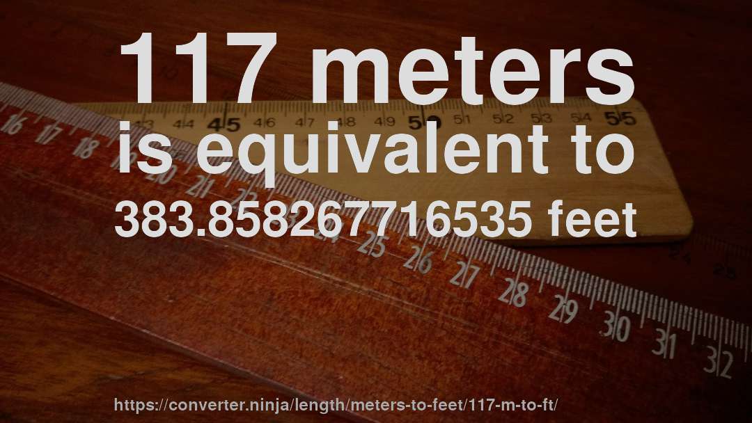 117 meters is equivalent to 383.858267716535 feet