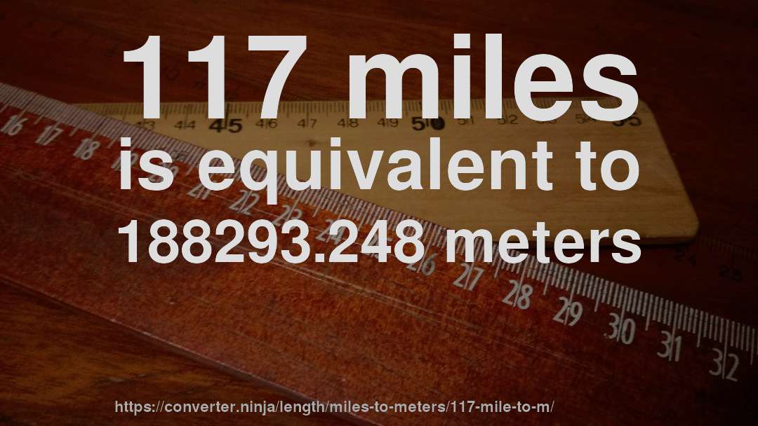 117 miles is equivalent to 188293.248 meters