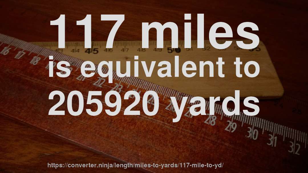 117 miles is equivalent to 205920 yards