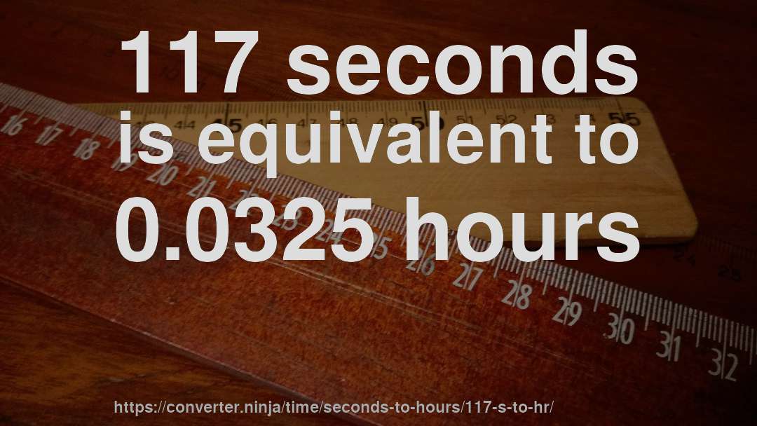 117 seconds is equivalent to 0.0325 hours
