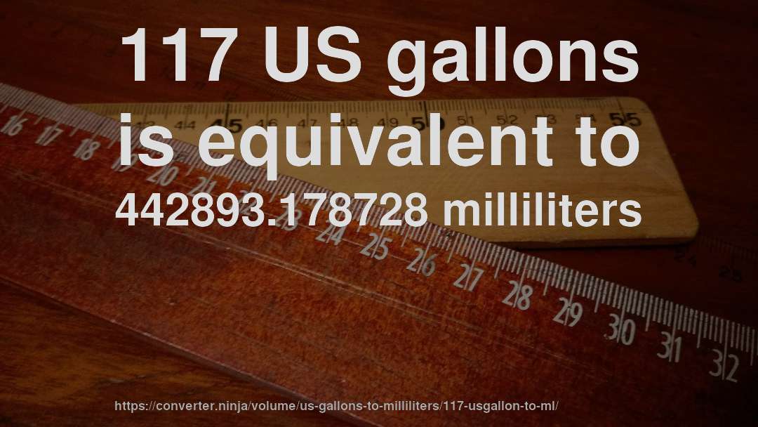 117 US gallons is equivalent to 442893.178728 milliliters