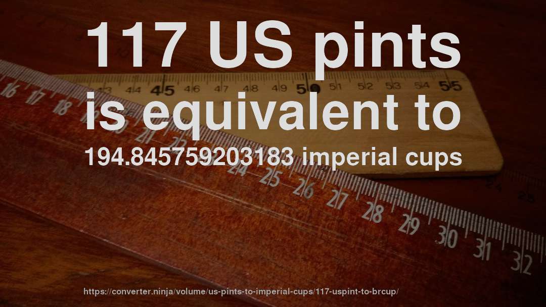 117 US pints is equivalent to 194.845759203183 imperial cups