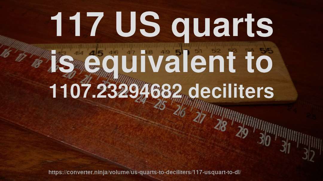 117 US quarts is equivalent to 1107.23294682 deciliters