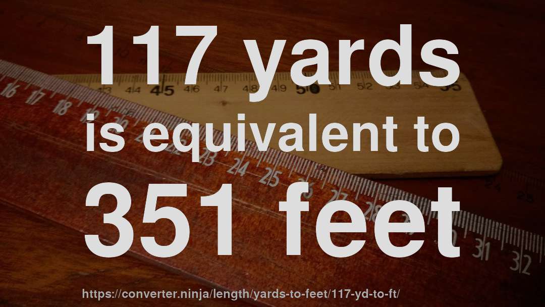 117 yards is equivalent to 351 feet
