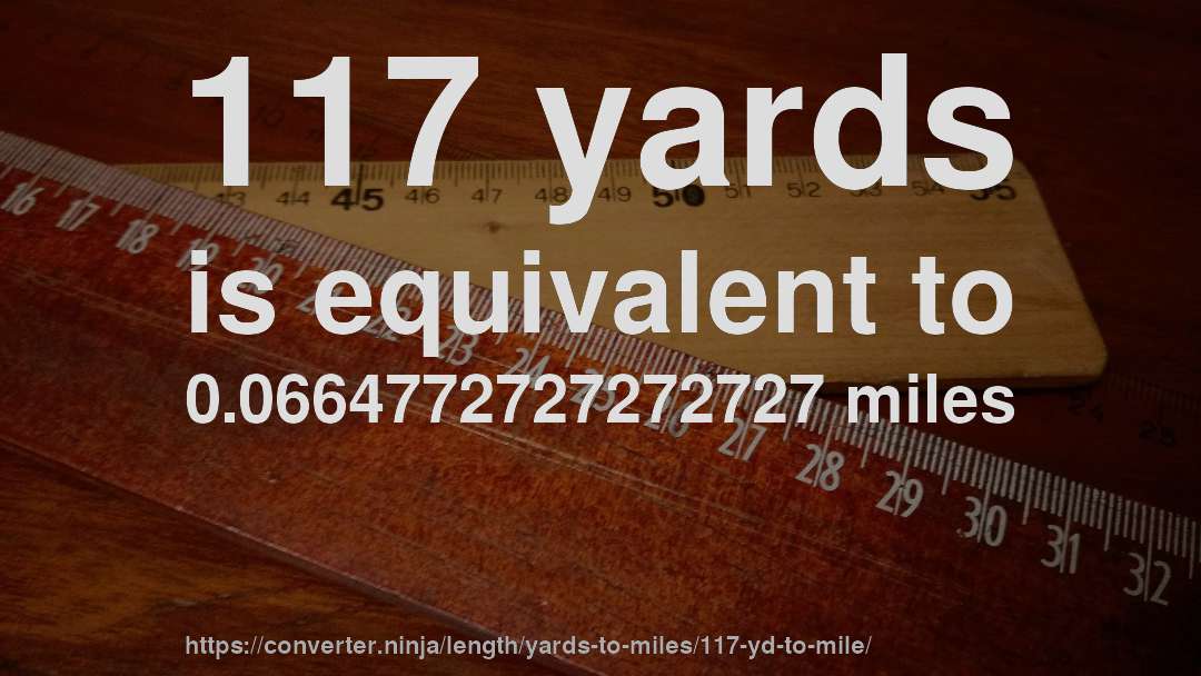 117 yards is equivalent to 0.0664772727272727 miles