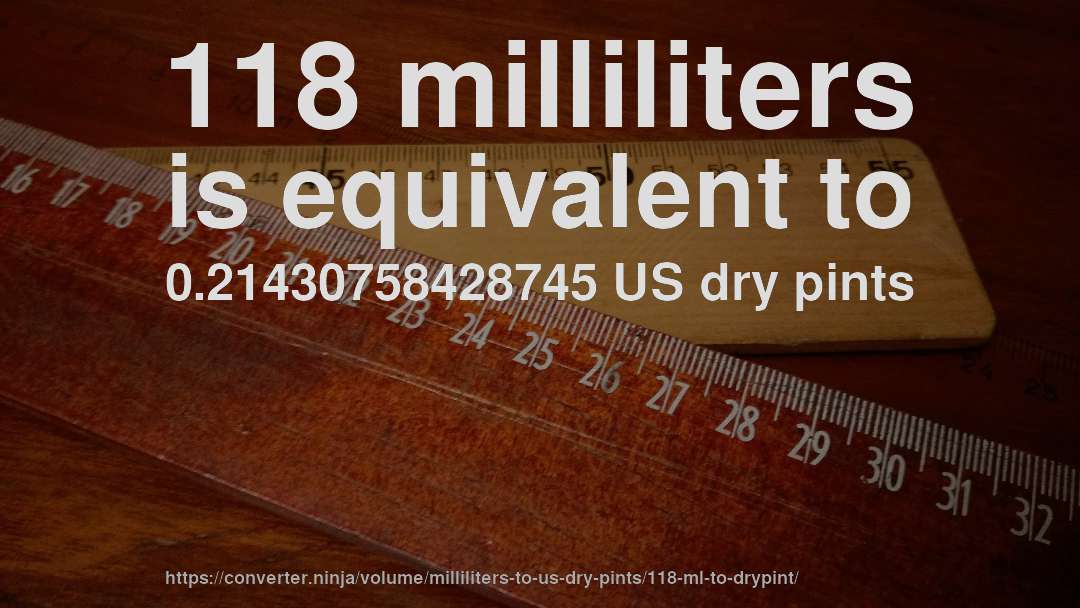 118 milliliters is equivalent to 0.21430758428745 US dry pints