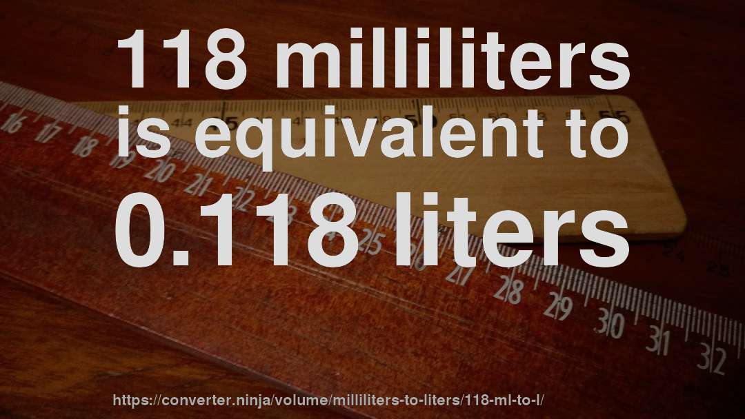 118 milliliters is equivalent to 0.118 liters
