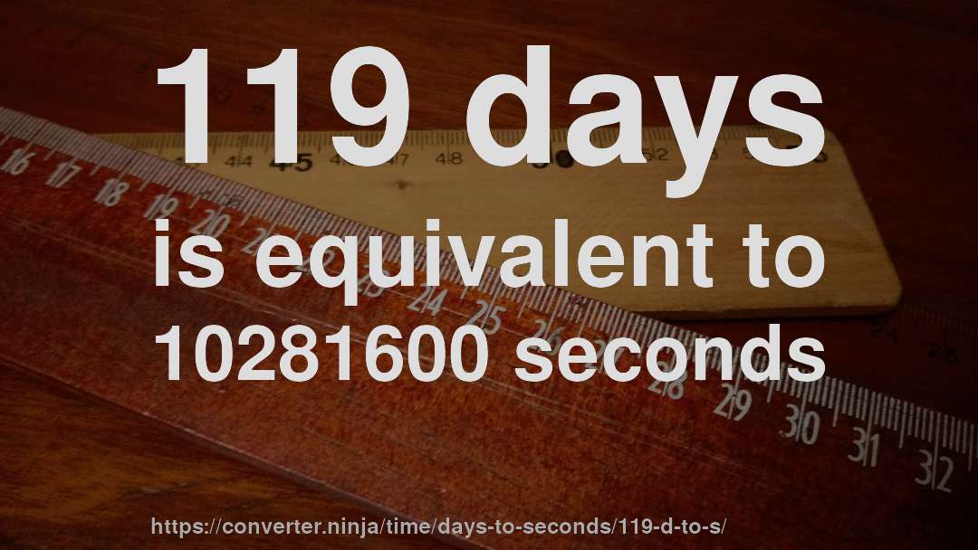 119 days is equivalent to 10281600 seconds