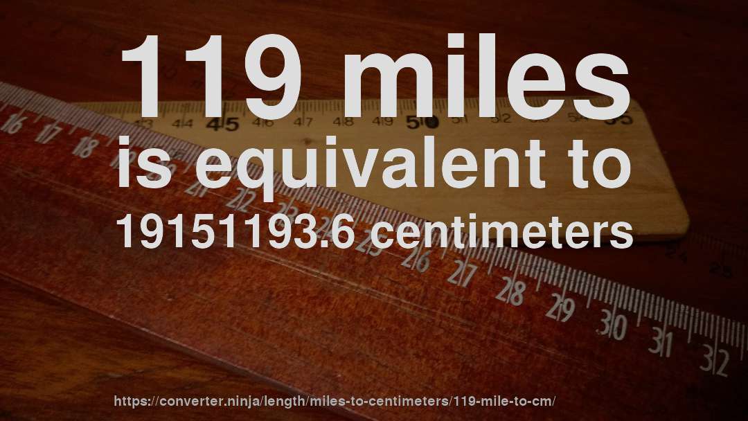 119 miles is equivalent to 19151193.6 centimeters
