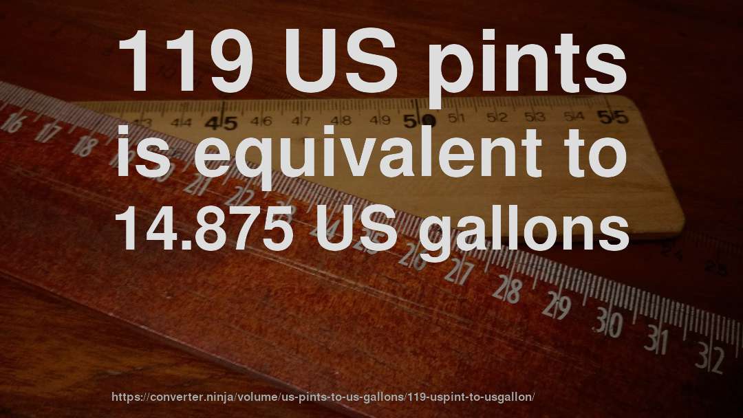 119 US pints is equivalent to 14.875 US gallons