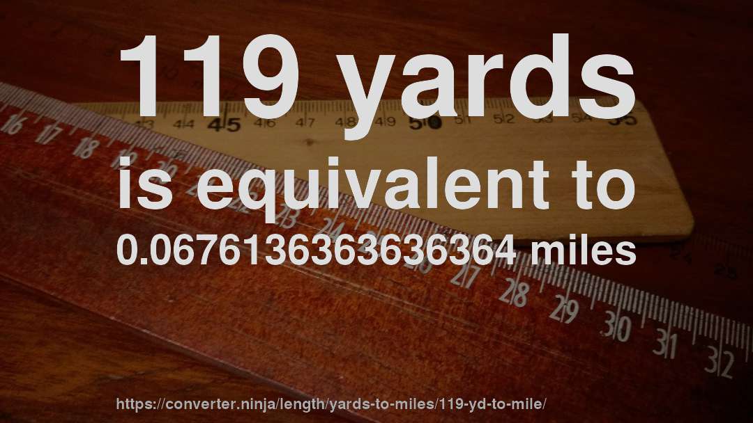 119 yards is equivalent to 0.0676136363636364 miles