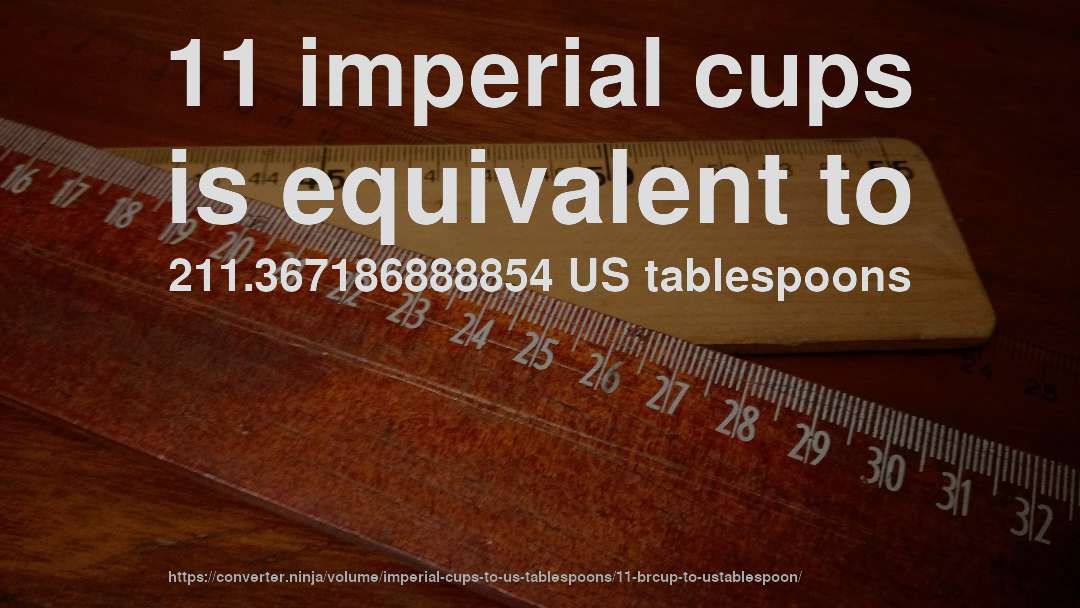 11 imperial cups is equivalent to 211.367186888854 US tablespoons