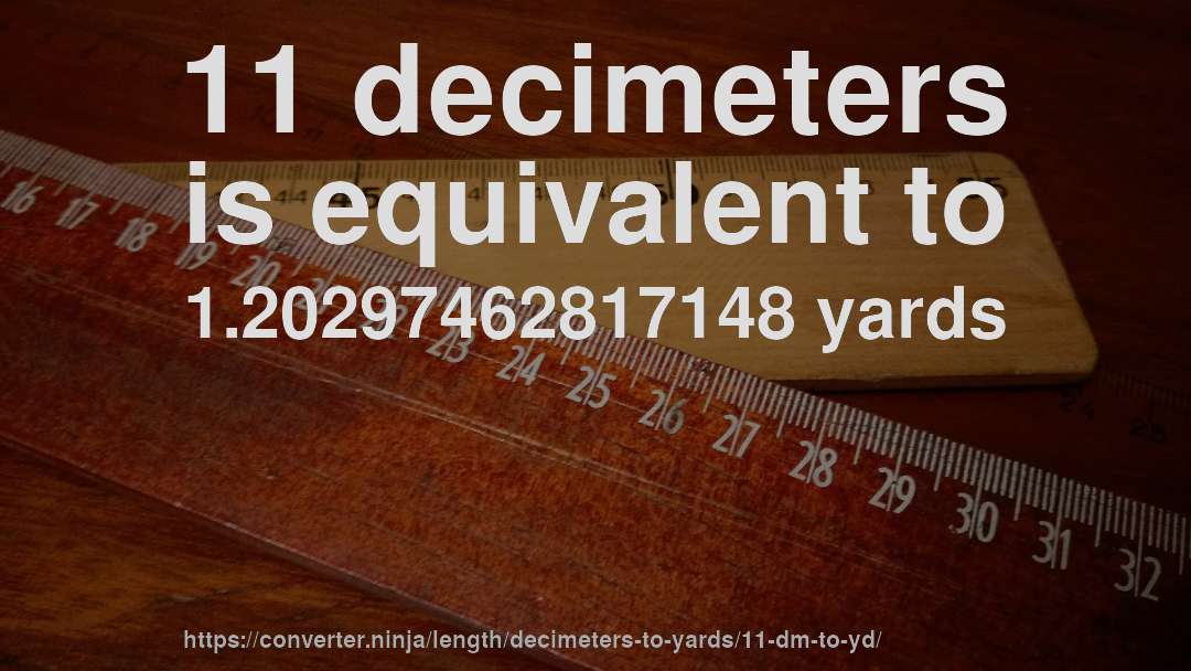 11 decimeters is equivalent to 1.20297462817148 yards